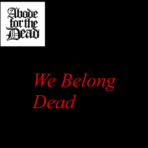 Abode For The Dead : We Belong Dead